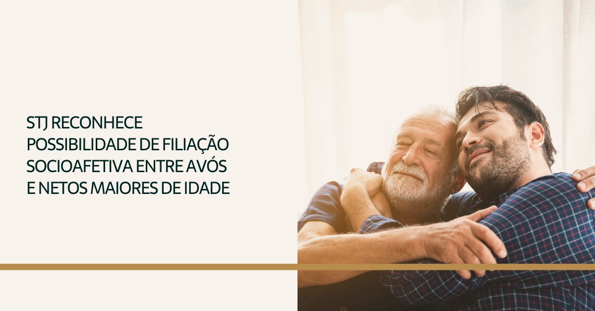 Você está visualizando atualmente STJ reconhece possibilidade de filiação socioafetiva entre avós e netos maiores de idade