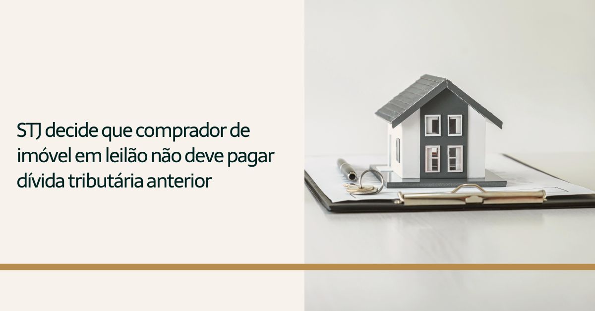 No momento, você está visualizando STJ decide que comprador de imóvel em leilão não deve pagar dívida tributária anterior
