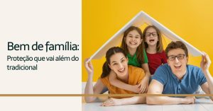 Leia mais sobre o artigo Bem de família: Proteção que vai além do tradicional
