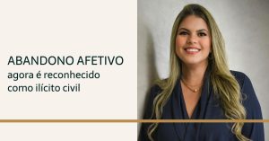 Leia mais sobre o artigo Abandono afetivo agora é reconhecido como ilícito civil: entenda o que muda na legislação