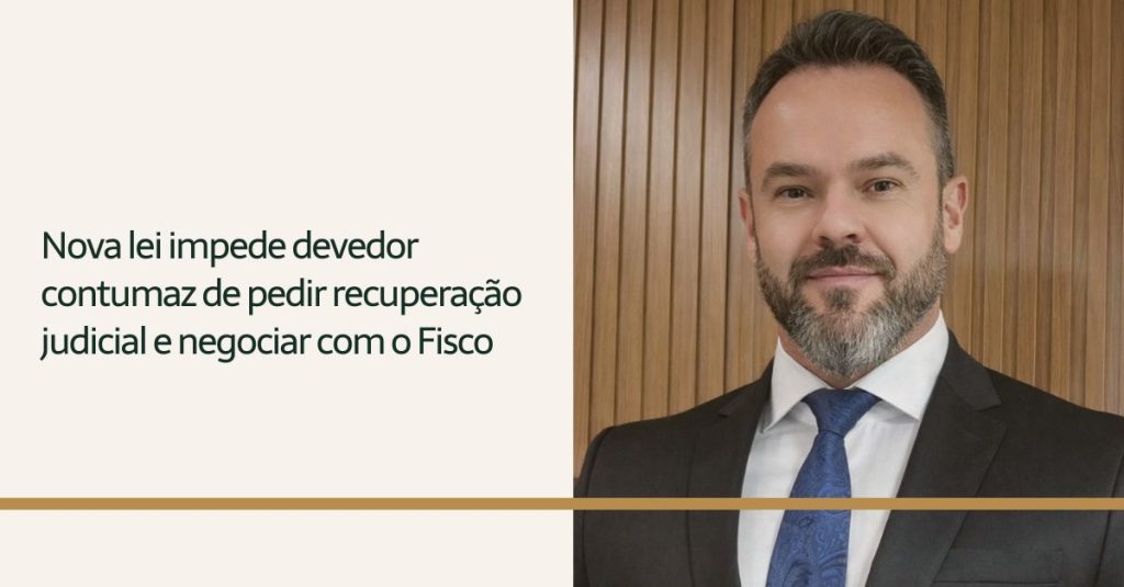 Leia mais sobre o artigo Nova lei impede devedor contumaz de pedir recuperação judicial e negociar com o Fisco