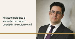 Leia mais sobre o artigo Filiação biológica e socioafetiva podem coexistir no registro civil
